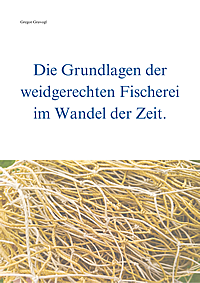 Die Grundlagen der weidgerechten Fischerei im Wandel der Zeit.